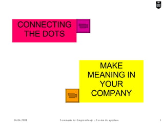 CONNECTING THE DOTS MAKE MEANING IN YOUR COMPANY 
