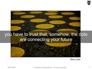 you have to trust that, somehow, the dots are connecting your future Steve Jobs  