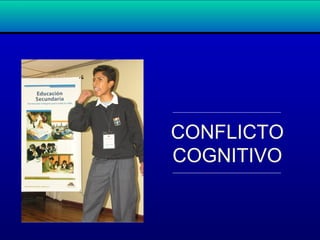 CONFLICTO
COGNITIVO
 
