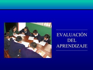 EVALUACIÓN
DEL
APRENDIZAJE
 