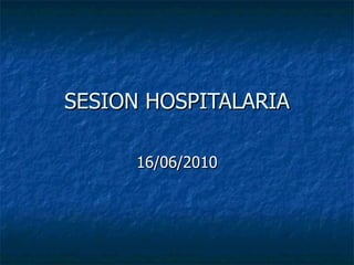 SESION HOSPITALARIA 16/06/2010 