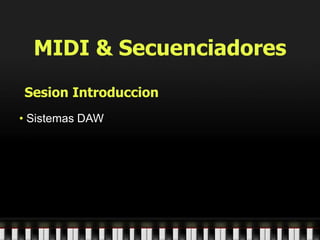 MIDI & Secuenciadores SesionIntroduccion ,[object Object],[object Object]