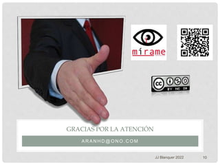 A R A N H D @ O N O . C O M
GRACIAS POR LA ATENCIÓN
10
JJ Blanquer 2022
 