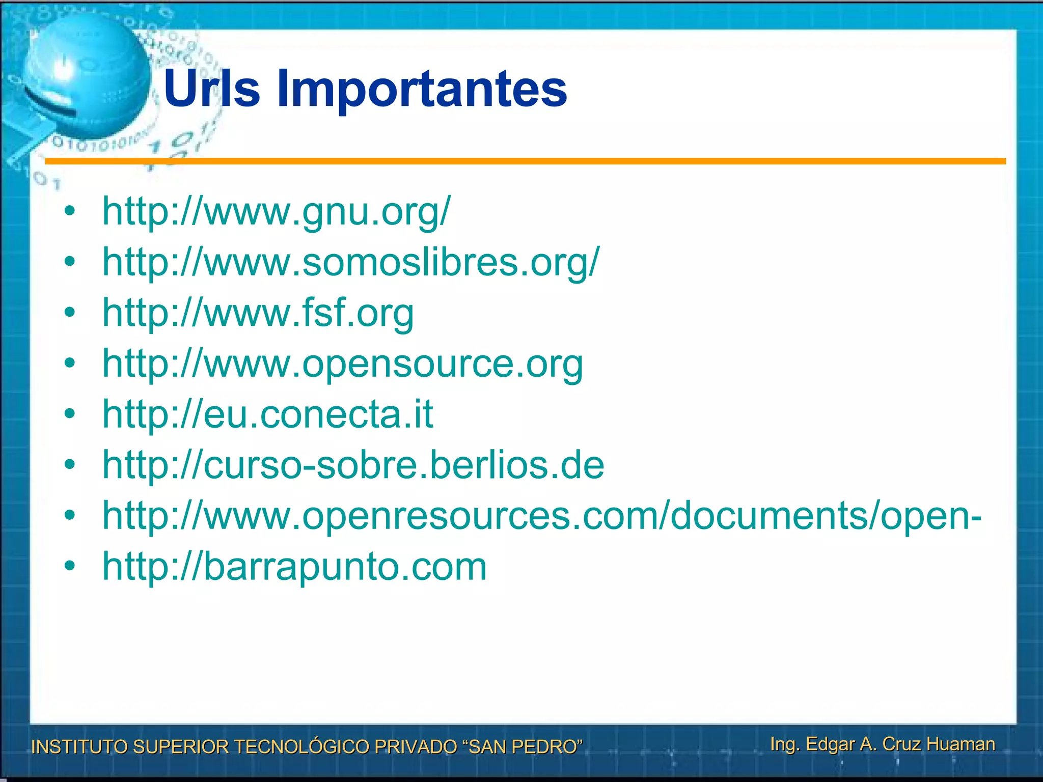 Urls Importantes http://www.gnu.org/ http ://www.somoslibres.org/ http://www.fsf.org http://www.opensource.org http://eu.conecta.it http://curso-sobre.berlios.de http://www.openresources.com/documents/open-sources http://barrapunto.com 