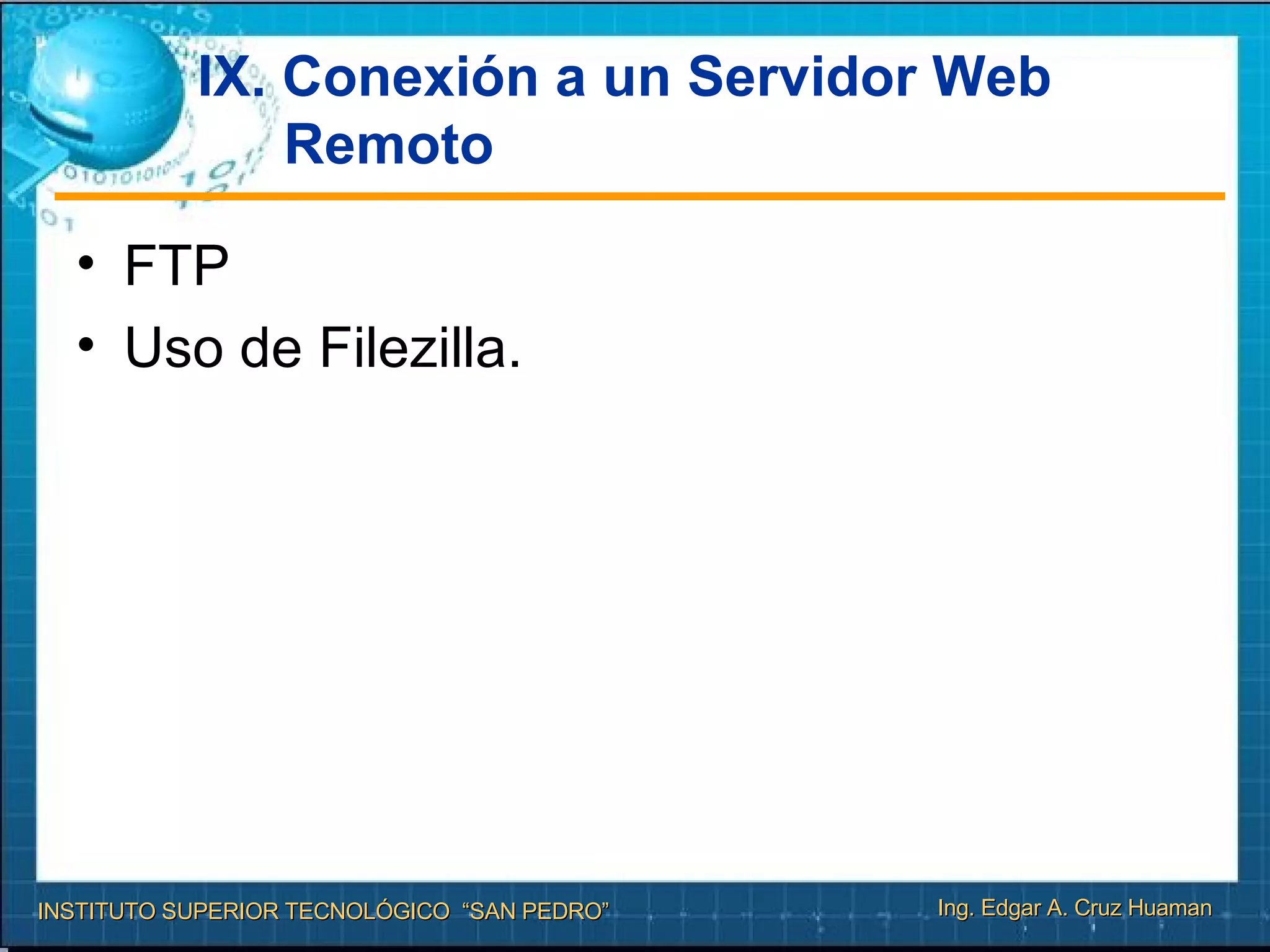 IX. Conexión a un Servidor Web Remoto FTP Uso de Filezilla. 