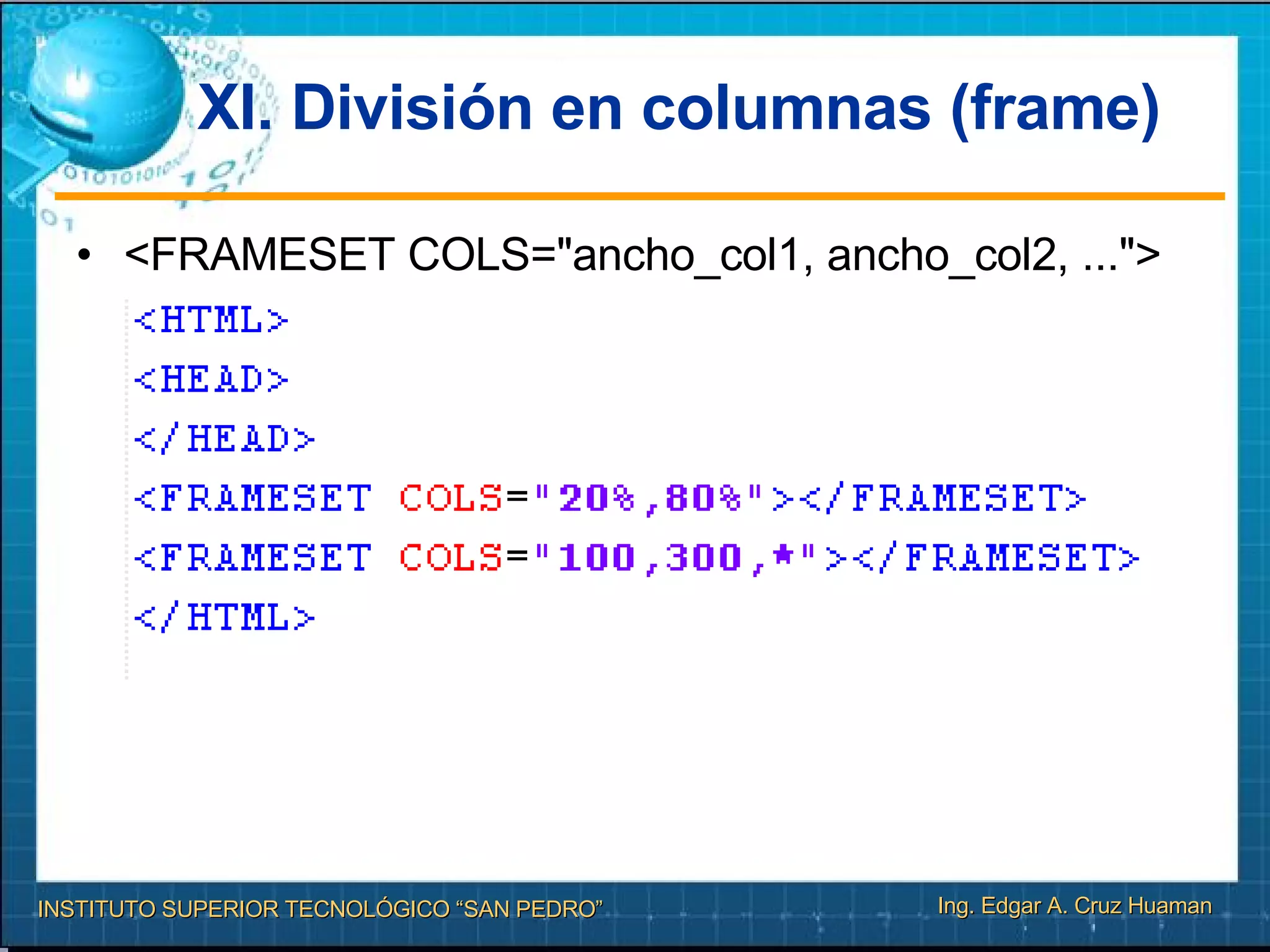 XI. División en columnas (frame) <FRAMESET COLS="ancho_col1, ancho_col2, ..."> 