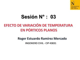 Sesión N° : 03
INGENIERO CIVIL - CIP 43831
 