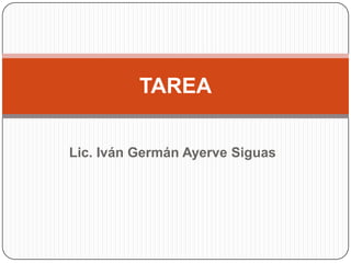 Lic. Iván Germán Ayerve SiguasTAREA