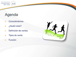 Agenda
Conociéndonos
¿Quién eres?
Definición de ventas
Tipos de venta
Función
 