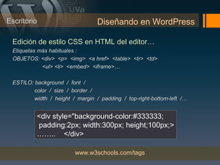 Escritorio                        Diseñando en WordPress

 Edición de estilo CSS en HTML del editor…
 Etiquetas más habitu...