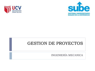 GESTION DE PROYECTOS
INGENIERÍA MECANICA
 