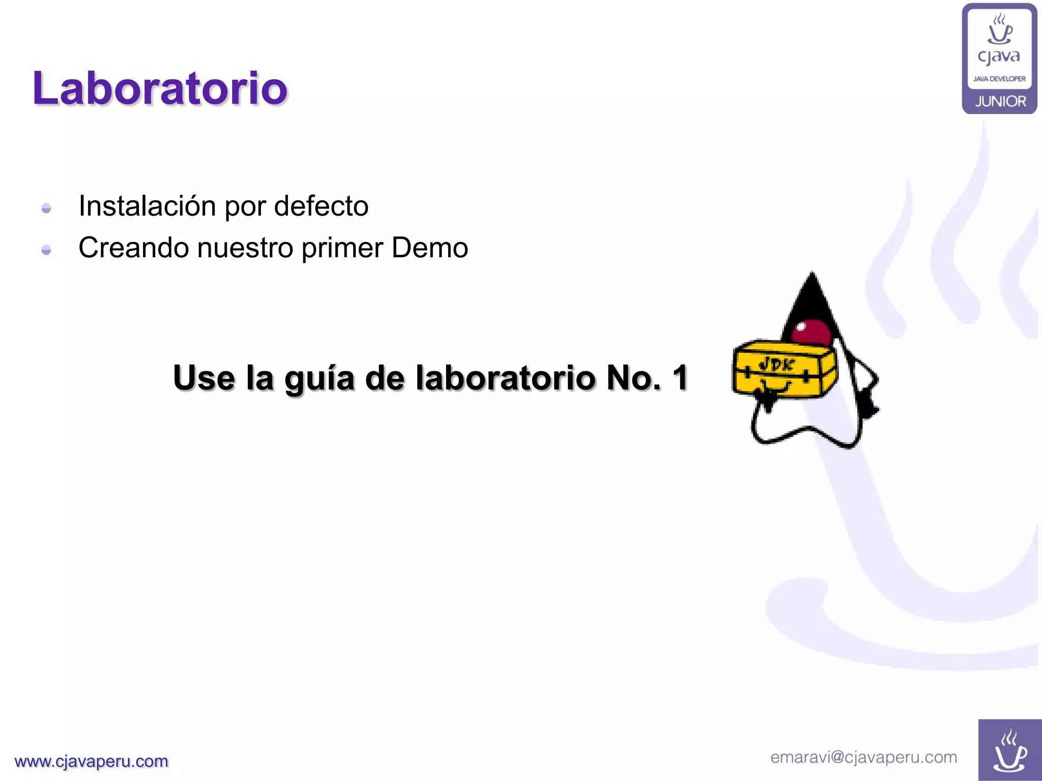 www.cjavaperu.com
Laboratorio
Instalación por defecto
Creando nuestro primer Demo
Use la guía de laboratorio No. 1
 