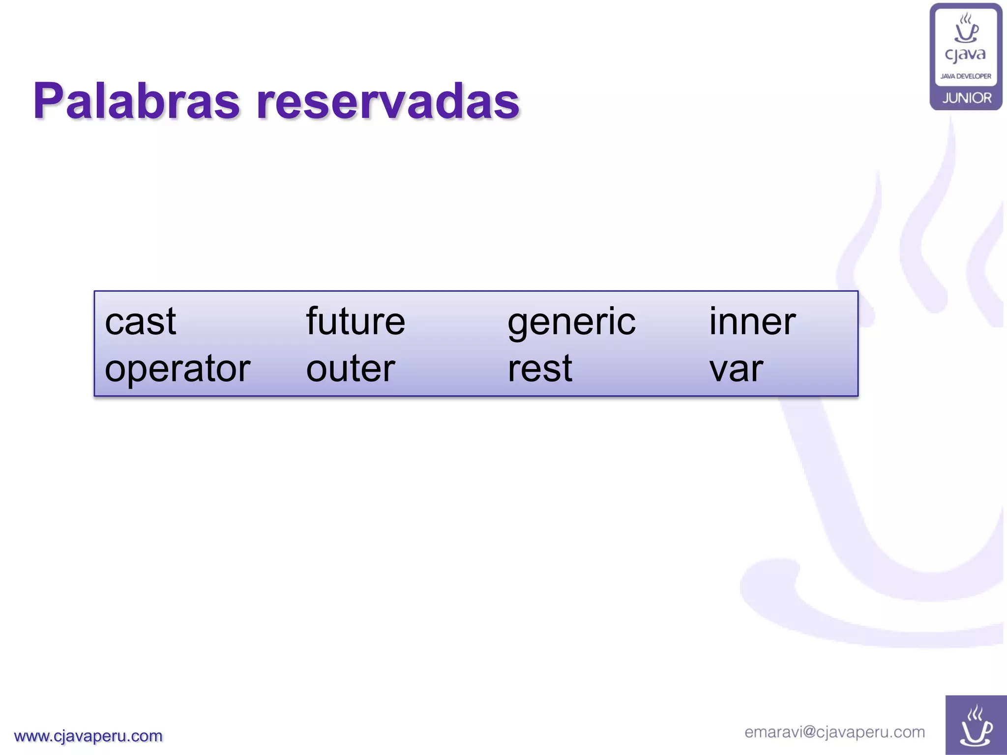 www.cjavaperu.com
Palabras reservadas
cast future generic inner
operator outer rest var
 