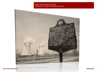 Diseño de Sistemas Interactivos
Introducción > Diseño de interfaz de usuario
28/01/2016David Díez Cebollero
 