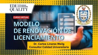 Dr. Carlos Linares Weilg
Consultor Calidad Universitaria
 