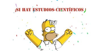 ¡Si hay estudios científicos !
 