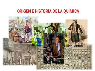ORIGEN E HISTORIA DE LA QUÍMICA
 
