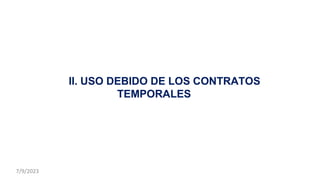 II. USO DEBIDO DE LOS CONTRATOS
TEMPORALES
7/9/2023
 