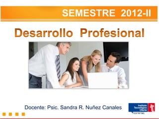 SEMESTRE 2012-II




Docente: Psic. Sandra R. Nuñez Canales
 