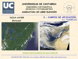 3.- CAMPOS DE APLICACIÓN. 3.1.- EJEMPLOS Sensores ópticos pasivos de baja resolución   NOAA-AVHRR Meteosat 