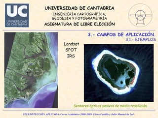 3.- CAMPOS DE APLICACIÓN. 3.1.- EJEMPLOS Sensores ópticos pasivos de media resolución   Landsat SPOT IRS 