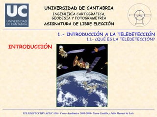 1.- INTRODUCCIÓN A LA TELEDETECCIÓN 1.1.- ¿QUÉ ES LA TELEDETECCIÓN? INTRODUCCIÓN 