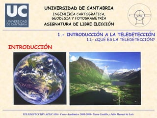 1.- INTRODUCCIÓN A LA TELEDETECCIÓN 1.1.- ¿QUÉ ES LA TELEDETECCIÓN? INTRODUCCIÓN 