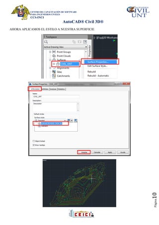 CENTRO DE CAPACITACIÓN DE SOFTWARE
PARA INGENIEROS CIVILES
CCS-INCI
AutoCAD® Civil 3D®
Página
10
AHORA APLICAMOS EL ESTILO A NUESTRA SUPERFICIE
 