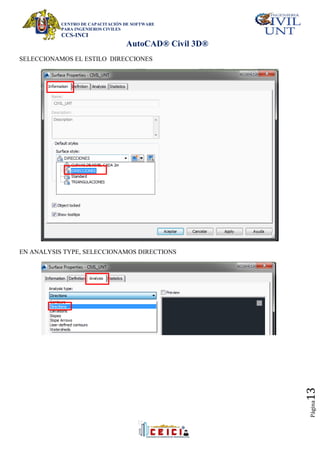 CENTRO DE CAPACITACIÓN DE SOFTWARE
PARA INGENIEROS CIVILES
CCS-INCI
AutoCAD® Civil 3D®
Página
13
SELECCIONAMOS EL ESTILO DIRECCIONES
EN ANALYSIS TYPE, SELECCIONAMOS DIRECTIONS
 