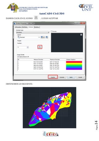 CENTRO DE CAPACITACIÓN DE SOFTWARE
PARA INGENIEROS CIVILES
CCS-INCI
AutoCAD® Civil 3D®
Página
14
DAMOS CLICK EN EL ICONO , LUEGO ACEPTAR
OBTENEMOS LO SIGUIENTE:
 