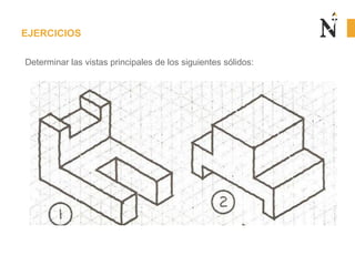 EJERCICIOS
Determinar las vistas principales de los siguientes sólidos:

 