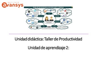 Unidaddidáctica:TallerdeProductividad
Unidaddeaprendizaje2:
Herramientas de Servicios
Digitales
 