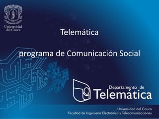 Telemáticaprograma de Comunicación Social 