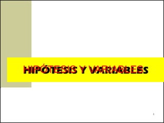 HIPÓTESIS Y VARIABLES



                        1
 