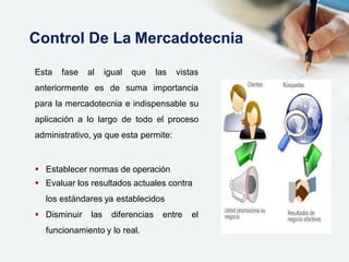 Esta fase al igual que
anteriormente es de suma
las vistas
importancia
para la mercadotecnia e indispensable su
aplicación a lo largo de todo el proceso
administrativo, ya que esta permite:
 Establecer normas de operación
 Evaluar los resultados actuales contra
los estándares ya establecidos
 Disminuir las diferencias entre el
funcionamiento y lo real.
Control De La Mercadotecnia
 