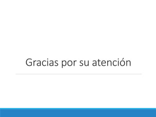 Gracias por su atención
 