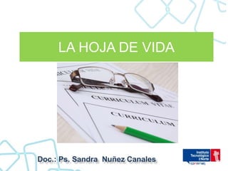 LA HOJA DE VIDA




Doc.: Ps. Sandra Nuñez Canales
 