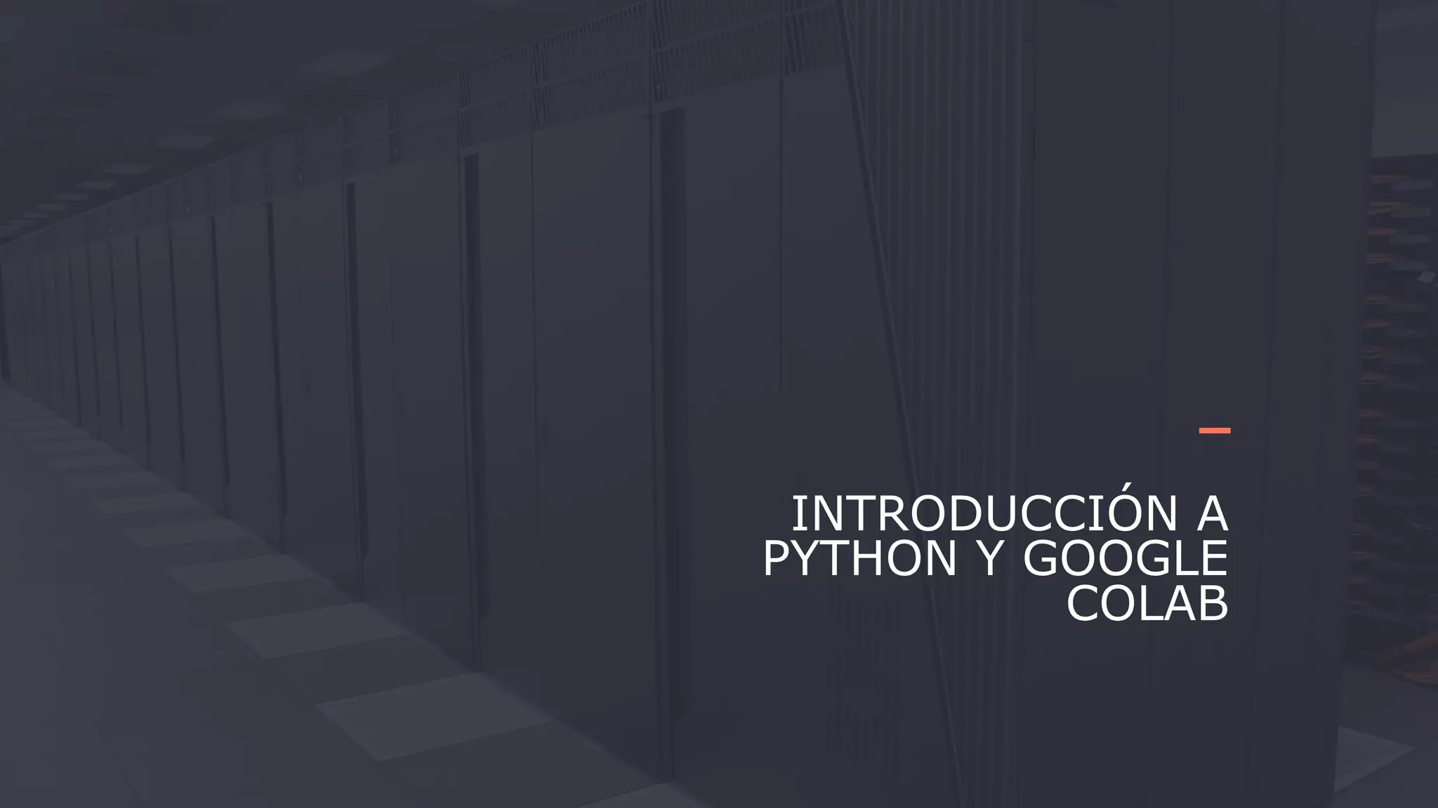 Educación Ejecutiva
UTEC
INTRODUCCIÓN A
PYTHON Y GOOGLE
COLAB
 
