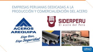 EMPRESAS PERUANAS DEDICADAS A LA
PRODUCCIÓN Y COMERCIALIZACIÓN DEL ACERO
 