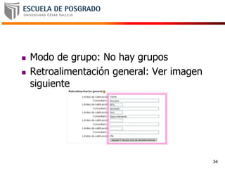  Modo de grupo: No hay grupos
 Retroalimentación general: Ver imagen
siguiente
34
 
