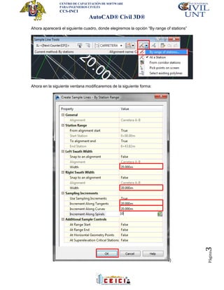 CENTRO DE CAPACITACIÓN DE SOFTWARE
PARA INGENIEROS CIVILES
CCS-INCI
AutoCAD® Civil 3D®
Página3
Ahora aparecerá el siguiente cuadro, donde elegiremos la opción “By range of stations”
Ahora en la siguiente ventana modificaremos de la siguiente forma:
}
 