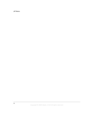 JSP Básico




11
             Copyright © 2006 Depto. CCIA All rights reserved.
 