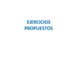 EJERCICIOS
PROPUESTOS
 