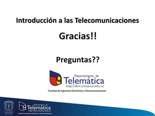 Gracias!!
Preguntas??
Introducción a las Telecomunicaciones
 