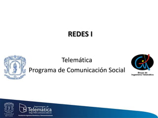 REDES I
Telemática
Programa de Comunicación Social
 