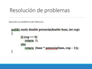 Resolución de problemas
Solución al problema de Potencia.
 