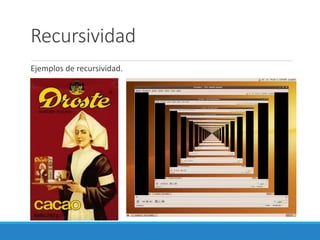 Recursividad
Ejemplos de recursividad.
 