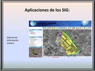 Aplicaciones de los SIG:




Sistema de
Información
Urbana
 