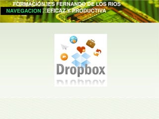         FORMACIÓN IES FERNANDO DE LOS RIOS
   NAVEGACION   EFICAZ Y PRODUCTIVA
 