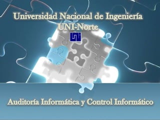 Universidad Nacional de Ingeniería UNI-Norte Auditoría Informática y Control Informático  